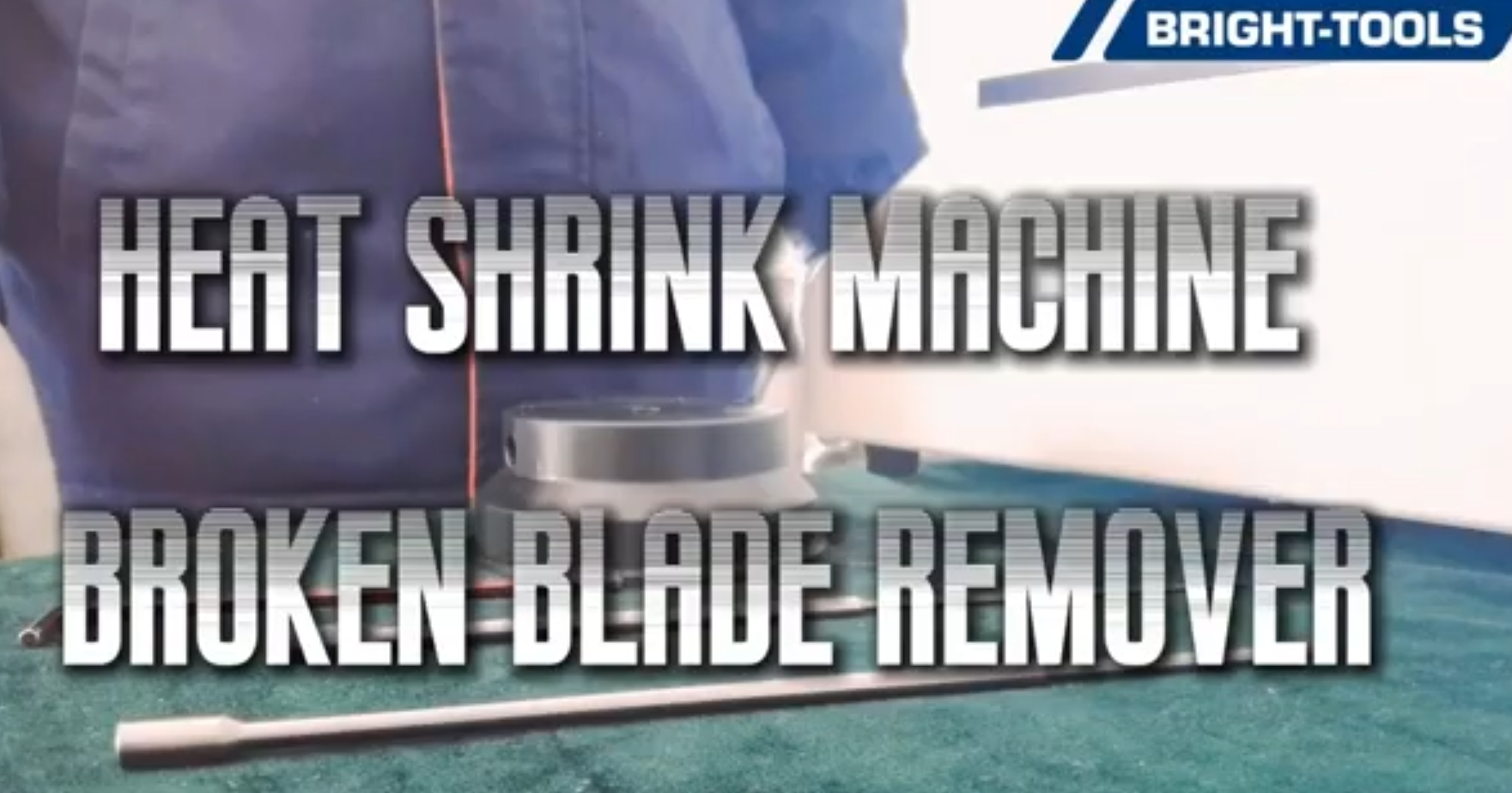 Heat Shrink Machine Broken Blade Remover